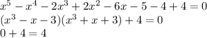 x^5-x^4-2x^3+2x^2-6x-5-4+4=0\\&#10;(x^3-x-3)(x^3+x+3)+4=0\\&#10;0+4=4