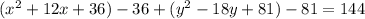 (x^{2} +12x+36)-36+( y^{2}-18y+81 )-81=144&#10;