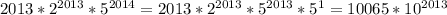 2013*2^{2013} *5^{2014} =2013*2^{2013} *5^{2013} *5^{1} =10065*10^{2013} &#10;