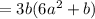 =3b(6a^2+b)