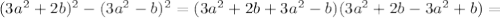 (3a^2+2b)^2-(3a^2-b)^2=(3a^2+2b+3a^2-b)(3a^2+2b-3a^2+b)=