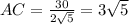 AC= \frac{30}{2 \sqrt{5} }=3 \sqrt{5}