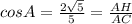 cosA= \frac{2 \sqrt{5} }{5}= \frac{AH}{AC}