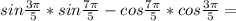 sin\frac{3\pi}{5}*sin\frac{7\pi}{5}-cos\frac{7\pi}{5}*cos\frac{3\pi}{5} =\\ &#10;