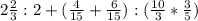 2 \frac{2}{3} : 2 + ( \frac{4}{15} + \frac{6}{15} ) : ( \frac{10}{3} * \frac{3}{5} )