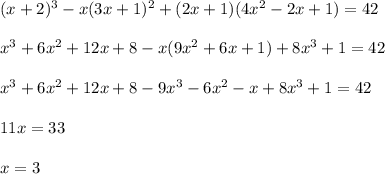 (x+2)^3-x(3x+1)^2+(2x+1)(4x^2-2x+1)=42\\ \\ x^3+6x^2+12x+8-x(9x^2+6x+1)+8x^3+1=42\\ \\ x^3+6x^2+12x+8-9x^3-6x^2-x+8x^3+1=42\\ \\ 11x=33\\ \\ x=3