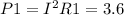 P1= I^{2}R1=3.6