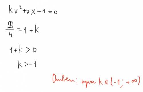 Kx^2+2x-1=0 при каких значениях к уравнение имеет два различных корня