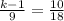 \frac{k-1}{9}= \frac{10}{18}