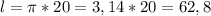 l= \pi *20=3,14*20=62,8