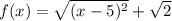 f(x)= \sqrt{(x-5)^2}+ \sqrt{2}