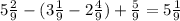 5 \frac{2}{9}-(3 \frac{1}{9}-2 \frac{4}{9} )+ \frac{5}{9}=5 \frac{1}{9}