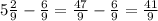 5 \frac{2}{9}- \frac{6}{9}= \frac{47}{9}- \frac{6}{9}= \frac{41}{9}