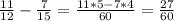 \frac{11}{12}- \frac{7}{15}=\frac{11*5-7*4}{60}= \frac{27}{60}