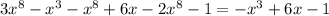 3 x^{8} - x^{3} - x^{8} +6x-2 x^{8} -1=- x^{3} +6x-1