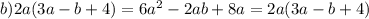 b) 2a(3a-b+4)=6a^2-2ab+8a=2a(3a-b+4)