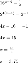 16^{x-4}= \frac{1}{2}\\\\2^{4(x-4)}=2^{-1}\\\\4x-16=-1\\\\4x=15\\\\x= \frac{15}{4}\\\\x=3,75