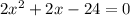 2x^{2} +2x-24=0