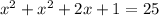 x^{2} + x^{2} +2x+1 =25