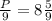 \frac{P}{9} = 8\frac{5}{9}