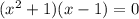 (x^2+1)(x-1)=0