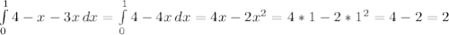 \int\limits^1_0 {4-x-3x} \, dx = \int\limits^1_0 {4-4x} \, dx = 4x-2 x^{2} = 4*1-2* 1^{2}= 4-2 = 2