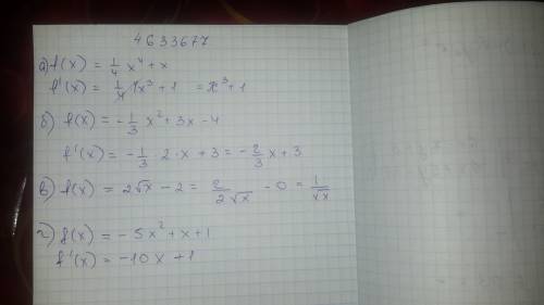 Найдите производные функций: а) f(x)=1/4x⁴+x б) f(x)=-1/3x²+3x-4 в) f(x)=2√x - 2 г) f(x)=-5x²+x+1