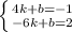 \left \{ {{4k+b=-1} \atop {-6k+b=2}} \right.