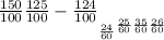 \frac{150}{100} &#10; \frac{125}{100} &#10;-&#10; \frac{124}{100} &#10;___&#10; \frac{24}{60} &#10; \frac{25}{60} &#10; \frac{35}{60} &#10; \frac{26}{60}