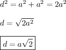 d^2=a^2+a^2=2a^2\\\\d=\sqrt{2a^2}\\\\\boxed {d=a\sqrt2}