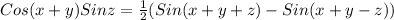 Cos(x+y)Sinz=\frac{1}{2} (Sin(x+y+z)-Sin(x+y-z))