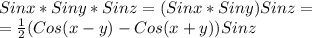 Sinx*Siny*Sinz=(Sinx*Siny)Sinz=\\&#10;=\frac{1}{2}(Cos(x-y)-Cos(x+y))Sinz