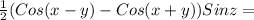 \frac{1}{2}(Cos(x-y)-Cos(x+y))Sinz=