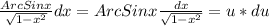 \frac{ArcSinx}{\sqrt{1-x^2}}dx=ArcSinx \frac{dx}{\sqrt{1-x^2}}=u*du