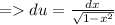 =du = \frac{dx}{\sqrt{1-x^2}}