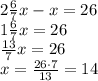 2\frac67x-x=26\\1\frac67x=26\\\frac{13}7x=26\\x=\frac{26\cdot7}{13}=14