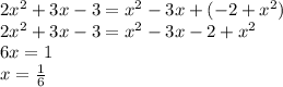 2x^2+3x-3=x^2-3x+(-2+x^2)\\&#10;2x^2+3x-3=x^2-3x-2+x^2\\&#10;6x=1\\&#10;x= \frac{1}{6}