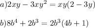 a) 2xy-3xy^2=xy(2-3y)\\\\b) 8b^4+2b^3=2b^3(4b+1)