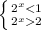 \left \{ {{ 2^{x}2 }} \right.