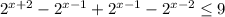 2^{x+2}- 2^{x-1}+ 2^{x-1}- 2^{x-2} \leq 9