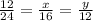 \frac{12}{24}= \frac{x}{16}= \frac{y}{12}