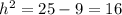 h^{2}= 25-9=16