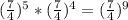 ( \frac{7}{4} )^5* ( \frac{7}{4} )^4 = ( \frac{7}{4} )^9