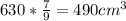 630* \frac{7}{9}=490cm^{3}