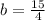 b= \frac{15}{4}