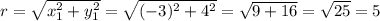 r= \sqrt{x_1^2+y_1^2} = \sqrt{(-3)^2+4^2}= \sqrt{9+16} = \sqrt{25} =5