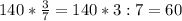 140* \frac{3}{7}=140*3:7=60