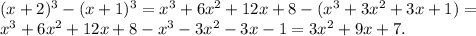 (x+2) ^{3} - (x+1)^{3} = x^{3} +6x^{2} +12x+8 -( x^{3} +3x^{2} +3x+1) =\\x^{3} +6x^{2} +12x+8 - x^{3} -3x^{2} -3x-1= 3x^{2} +9x+7.