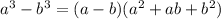 a^{3} -b^{3}= ( a-b) ( a^{2} +ab+b^{2} )