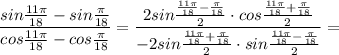 \displaystyle \frac{sin \frac{11 \pi}{18}-sin \frac{\pi}{18}}{cos \frac{11 \pi}{18}-cos \frac{\pi}{18}}=\frac{2sin \frac{\frac{11 \pi}{18}- \frac{\pi}{18}}{2} \cdot cos \frac{\frac{11 \pi}{18}+\frac{\pi}{18}}{2}}{-2sin \frac{\frac{11 \pi}{18}+ \frac{\pi}{18}}{2} \cdot sin \frac{\frac{11 \pi}{18}- \frac{\pi}{18}}{2}}=